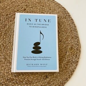 In Tune: Music as the Bridge to Mindfulness by Richard Wolf